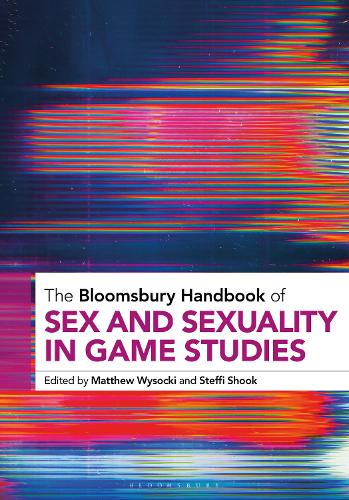 The Bloomsbury Handbook of Sex and Sexuality in Game Studies.