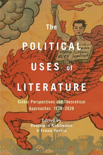 The Political Uses of Literature: Global Perspectives and Theoretical Approaches, 1920-2020.