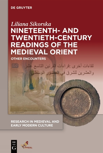 Nineteenth- and Twentieth-Century Readings of the Medieval Orient