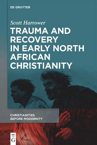 Trauma and Recovery in Early North African Christianity.