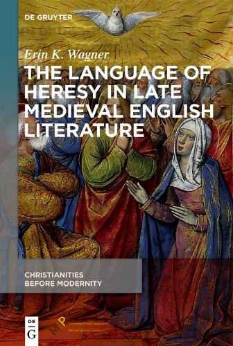The Language of Heresy in Late Medieval English Literature.