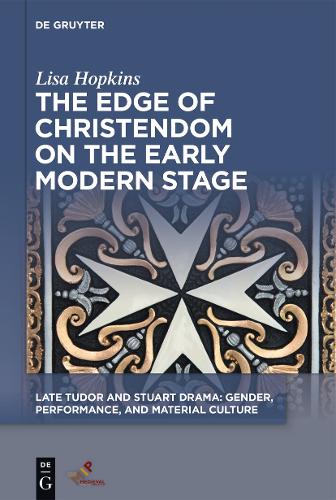 The Edge of Christendom on the Early Modern Stage.