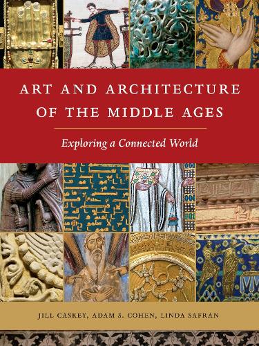 Art and Architecture of the Middle Ages: Exploring a Connected World.