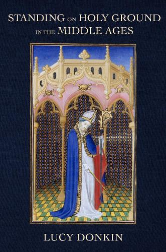 Standing on Holy Ground in the Middle Ages.