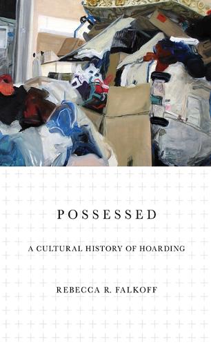 Possessed: A Cultural History of Hoarding.