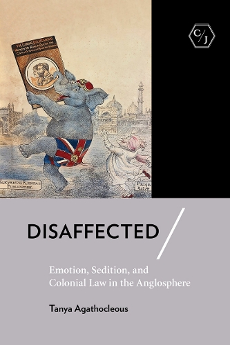 Disaffected: Emotion, Sedition, and Colonial Law in the Anglosphere.