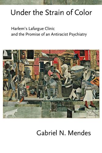 Under the Strain of Color: Harlem's Lafargue Clinic and the Promise of an Antiracist Psychiatry.