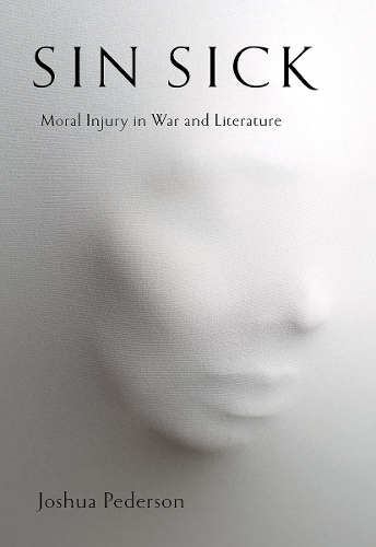 Sin Sick: Moral Injury in War and Literature.