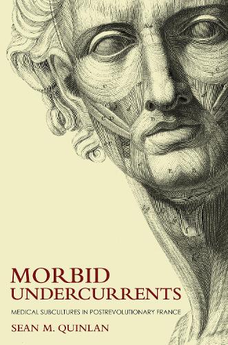 Morbid Undercurrents: Medical Subcultures in Postrevolutionary France.