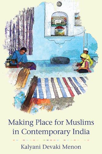 Making Place for Muslims in Contemporary India.