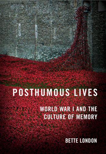 Posthumous Lives: World War I and the Culture of Memory.