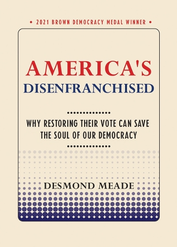 America's Disenfranchised: Why Restoring Their Vote Can Save the Soul of Our Democracy