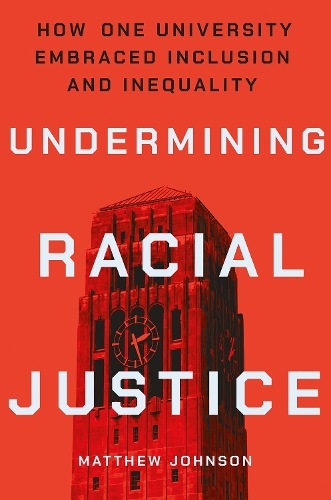 Undermining Racial Justice: How One University Embraced Inclusion and Inequality.
