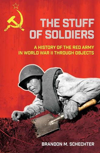The Stuff of Soldiers: A History of the Red Army in World War II Through Objects.