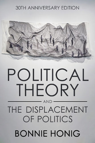 Political Theory and the Displacement of Politics. 30th Anniversary Edition