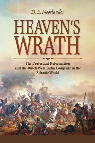 Heaven's Wrath: The Protestant Reformation and the Dutch West India Company in the Atlantic World.