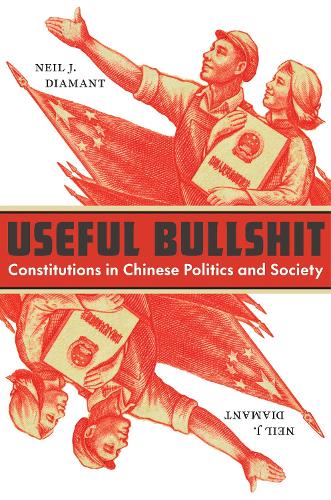 Useful Bullshit: Constitutions in Chinese Politics and Society.