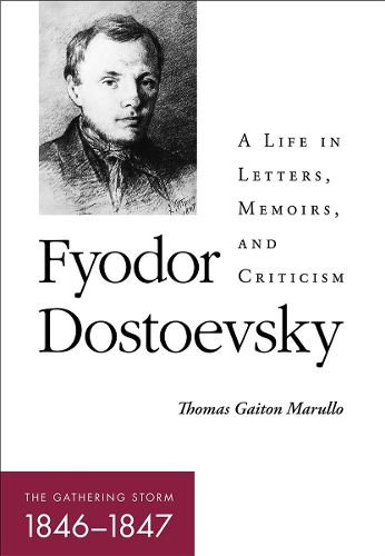 Fyodor Dostoevsky-the Gathering Storm (1846-1847): A Life in Letters, Memoirs, and Criticism.