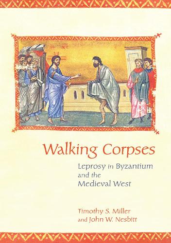 Walking Corpses: Leprosy in Byzantium and the Medieval West. with a new preface