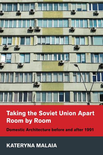 Taking the Soviet Union Apart Room by Room: Domestic Architecture Before and After 1991.