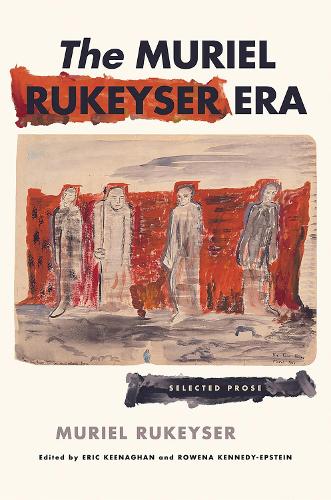The Muriel Rukeyser Era: Selected Prose.
