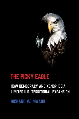 The Picky Eagle: How Democracy and Xenophobia Limited U.S. Territorial Expansion.