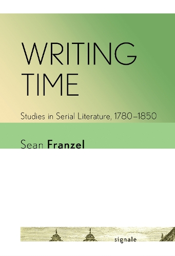 Writing Time: Studies in Serial Literature, 1780-1850.