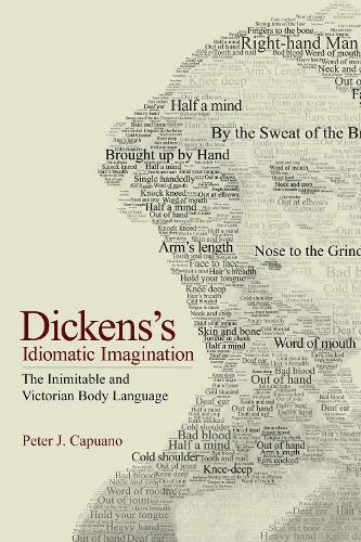 Dickens's Idiomatic Imagination: The Inimitable and Victorian Body Language.