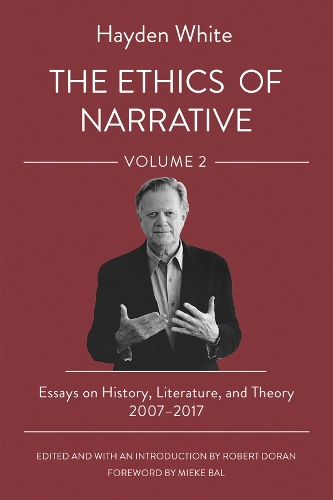 The Ethics of Narrative: Essays on History, Literature, and Theory, 2007-2017.