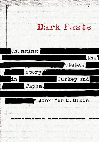 Dark Pasts: Changing the State's Story in Turkey and Japan.
