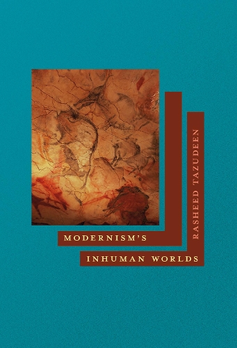 Modernism's Inhuman Worlds.