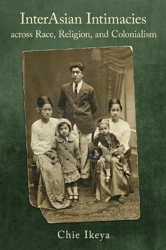 InterAsian Intimacies across Race, Religion, and Colonialism.