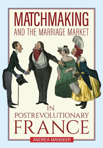 Matchmaking and the Marriage Market in Postrevolutionary France.