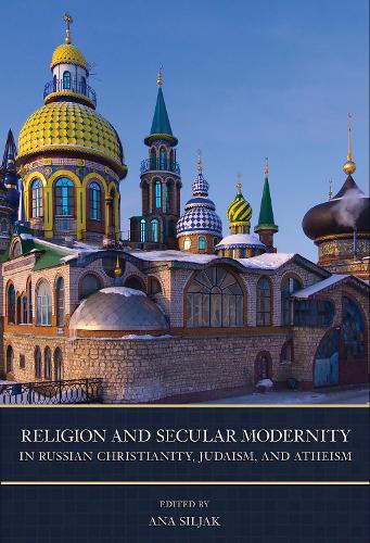 Religion and Secular Modernity in Russian Christianity, Judaism, and Atheism.