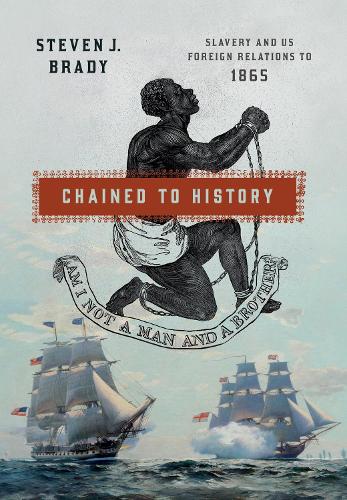 Chained to History: Slavery and US Foreign Relations to 1865.