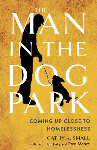 The Man in the Dog Park: Coming Up Close to Homelessness.