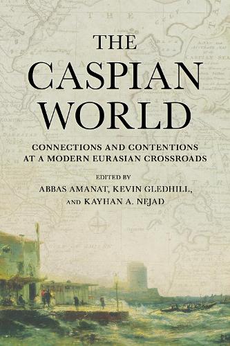 The Caspian World: Connections and Contentions at a Modern Eurasian Crossroads.