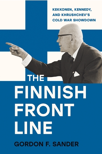The Finnish Front Line: Kekkonen, Kennedy, and Krushchev's Cold War Showdown.