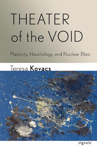 Theater of the Void: Plasticity, Hauntology, and Nuclear Blast.