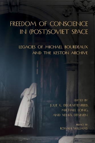 Freedom of Conscience in (Post)Soviet Space: Legacies of Michael Bourdeaux and the Keston Archive.