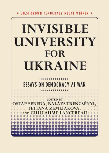 Invisible University for Ukraine: Essays on Democracy at War.