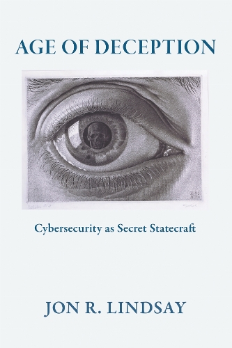 Age of Deception: Cybersecurity As Secret Statecraft.