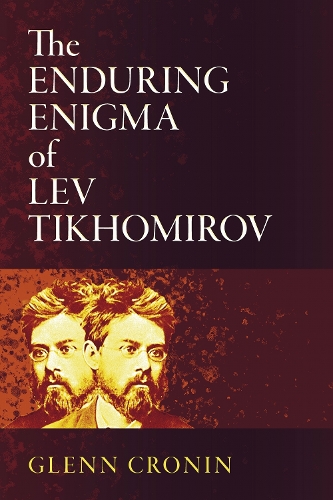 The Enduring Enigma of Lev Tikhomirov.
