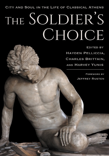 The Soldier's Choice: City and Soul in the Life of Classical Athens.