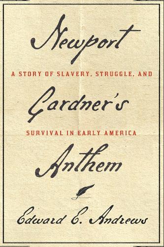 Newport Gardner's Anthem: A Story of Slavery, Struggle, and Survival in Early America.