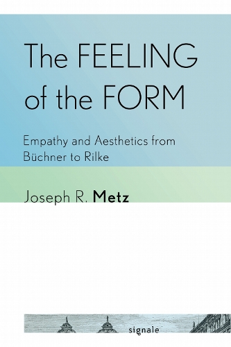 The Feeling of the Form: Empathy and Aesthetics from Buechner to Rilke.