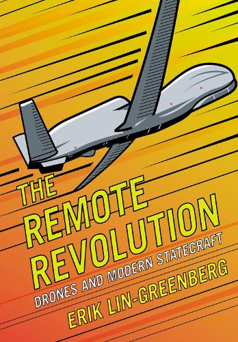 The Remote Revolution: Drones and Modern Statecraft.