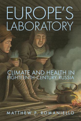 Europe's Laboratory: Climate and Health in Eighteenth-Century Russia.