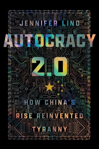 Autocracy 2.0: How China's Rise Reinvented Tyranny.