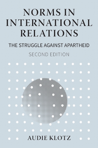 Norms in International Relations: The Struggle Against Apartheid. second edition